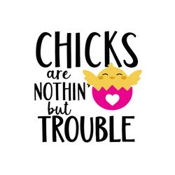 chicks are nothin but trouble svg, easter svg, trending svg, rabbit svg, bunny rabbit svg, chicks svg, trouble svg, cute