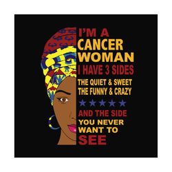 im a cancer woman i have 3 sides svg, birthday svg, cancer svg, cancer zodiac svg, cancer birthday, cancer woman svg, ca