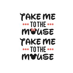 take me to the mouse svg, disney svg, mickey svg, take me to the moon, minnie mouse svg, disney quote svg, disney saying