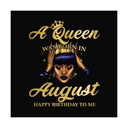 a queen was born in august happy birthday to me png, birthday png, a queen png, august queen png, august birthday png, b