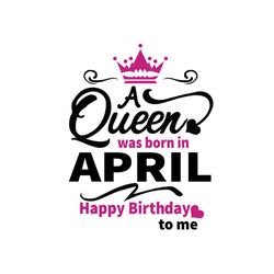 birthday girl a queen was born in april svg
