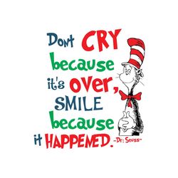 dont cry because its over smile because it happened svg, dr seuss svg, dr seuss quotes, cat in the hat svg, dr seuss gif