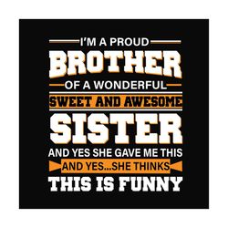 im a proud bother of a wonderful sweet and awesome sister svg files for silhouette, files for cricut, svg, dxf, eps, png