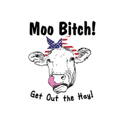 moo bitch get out the hay svg, independence svg, heifer svg, july 4th cow svg, independence cow svg, funny cow svg, moo
