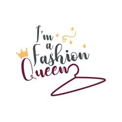 im a fashion queen svg files for silhouette, files for cricut, svg, dxf, eps, png instant download