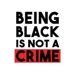 being black is not a crime,melanin svg, black lives matter,racism svg, police brutality, crime svg,black girl, black liv