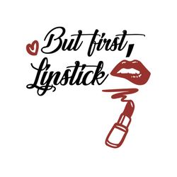 but first lipstick svg files for silhouette, files for cricut, svg, dxf, eps, png instant download