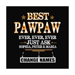 personalized best pawpaw ever ever ever svg, fathers day svg, pawpaw svg, best grandpa svg, grandpa svg, personalized gr
