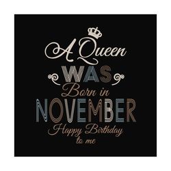 a queen was born in november svg,birthday svg,queen svg,queen birthday, lips svg,november girl svg, november shirt, nove
