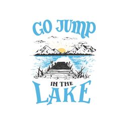 go jump in the lake svg files for silhouette, files for cricut, svg, dxf, eps, png instant download