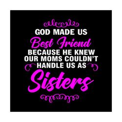god made us best friend,best friend svg, best friend gift,gift for friend, sister svg, sister shirt, quotes svg, funny q