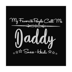my favorite people call me daddy svg, fathers day svg, daddy svg, dad svg, fathers day quote, custom dad svg, personaliz