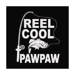 fishing reel cool paw paw,fathers day svg,happy fathers day,fathers day 2020,father 2020, gift for paw paw, fisherman, l