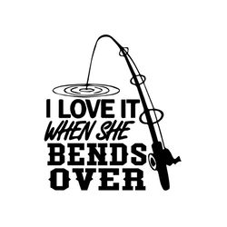 i love it when she bends over svg files for silhouette, files for cricut, svg, dxf, eps, png instant download