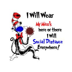 i will wear my mask here or there i will social distance everywhere,dr seuss svg, dr seuss svg,dr seuss mask, dr seuss f