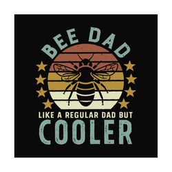 bee dad like a regular dad but cooler,fathers day svg, fathers day gift, fathers day 2020, father 2020, gift for father,