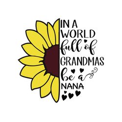 in a world full of grandmas be a nana, grandmas and nana, mothers day svg, mother day svg for silhouette, files for cric