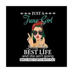 just a june girl living her best life and she ain't going back and forth with you svg files for silhouette, files for cr