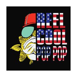 fishing reel cool pop pop,fathers day svg,fathers day gift,happy fathers day,fisherman svg,fisherman independence, indep