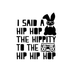 i said a hip hop the hippity to the hip hip hop svg, easter svg, rabbit svg, bunny rabbit svg, hip hop svg, radio svg, b