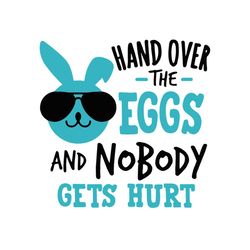hand over the eggs and nobody gets hurt svg, easter svg, rabbit svg, bunny rabbit svg, hand over svg, hurt svg, cool bun