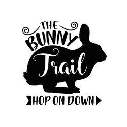 the bunny trail hop in down svg, easter svg, trending svg, rabbit svg, bunny rabbit svg, the bunny svg, trail svg, hop o