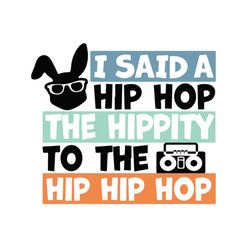i said a hip hop the hippity to the hip hop bunny svg, easter svg, trending svg, rabbit svg, bunny rabbit svg, hip hop s