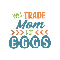 will trade mom for eggs svg, easter svg, trending svg, rabbit svg, bunny rabbit svg, mom svg, trade mom svg, eggs svg, e