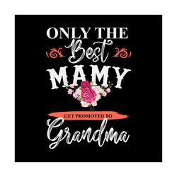 only the best mamy get promoted to grandma svg,grandmother gift svg,grandma reveal svg,mothers day svg,mothers day shirt
