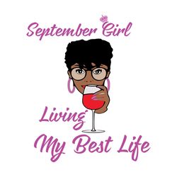 birthday september girl living my best life svg