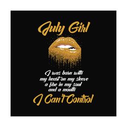 july girl i cant control svg, birthday svg, july girl svg, july birthday svg, born in july, birthday girl svg, cant cont
