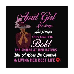 april girl she slays she prays shes beautiful bold svg, birthday svg, birthday girl svg, april girl svg, april birthday,