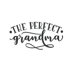 the perfect grandma svg, mothers day svg, mothers day svg for silhouette, files for cricut, svg, dxf, eps, png instant d