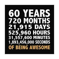 60 years 720 months 21915 days of being awesome svg, birthday svg, birthday party svg, birthday gifts, birthday shirts,