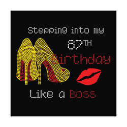 stepping into my 87th birthday like a boss svg, birthday svg, 87th birthday svg, birthday girl svg, birthday boss svg, b