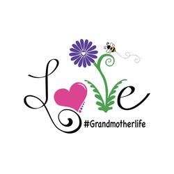 love grandmotherlife svg, grandmotherlife svg, mothers day svg for silhouette, files for cricut, svg, dxf, eps, png inst