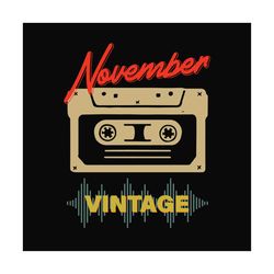 november cassette vintage svg, birthday svg, november birthday svg, born in november, vintage birthday svg, cassette bir
