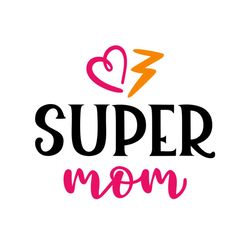 supermom svg, mothers day svg, mother day svg for silhouette, files for cricut, svg, dxf, eps, png instant download