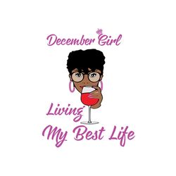 december girl living my best life svg, birthday svg, birthday girl svg, december girl svg, december birthday svg, born i