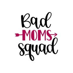 bad mom squad svg, mothers day svg, mother day svg for silhouette, files for cricut, svg, dxf, eps, png instant download