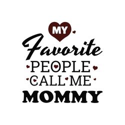 my favourite people call me mommy svg, mothers day svg, mother day svg for silhouette, files for cricut, svg, dxf, eps,
