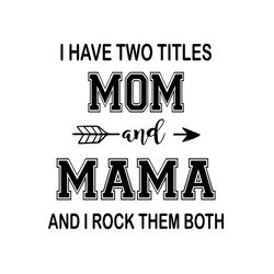 i have two titles mom and mimi and i rock them both, mom and mimi, mothers day svg, mother day svg for silhouette, files