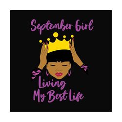 september girl living my best life svg, birthday svg, birthday girl svg, september girl svg, september birthday svg, bor