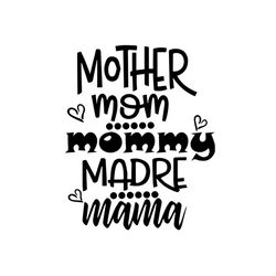 mother mom mommy madre mama svg, mother day svg, mama gift svg for silhouette, files for cricut, svg, dxf, eps, png inst