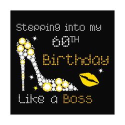 stepping into my 60th birthday like a boss svg, birthday svg, 60th birthday svg, birthday girl svg, birthday boss svg, b