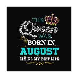 birthday this queen was born in august svg
