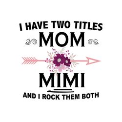 i have two titles mom and mimi and i rock them both, svg files for silhouette, files for cricut, svg, dxf, eps, png inst