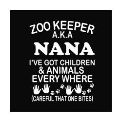 zoo keeper aka nana ive got children and patients every where, svg files for silhouette, files for cricut, svg, dxf, eps