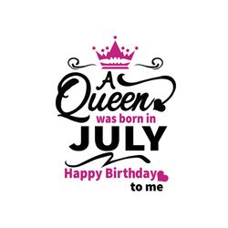 birthday girl a queen was born in july svg