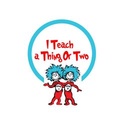 i teach a thing or two svg, dr seuss svg, thing 1 thing 2 svg, cat in the hat svg, dr seuss gifts, dr seuss shirt, dr se